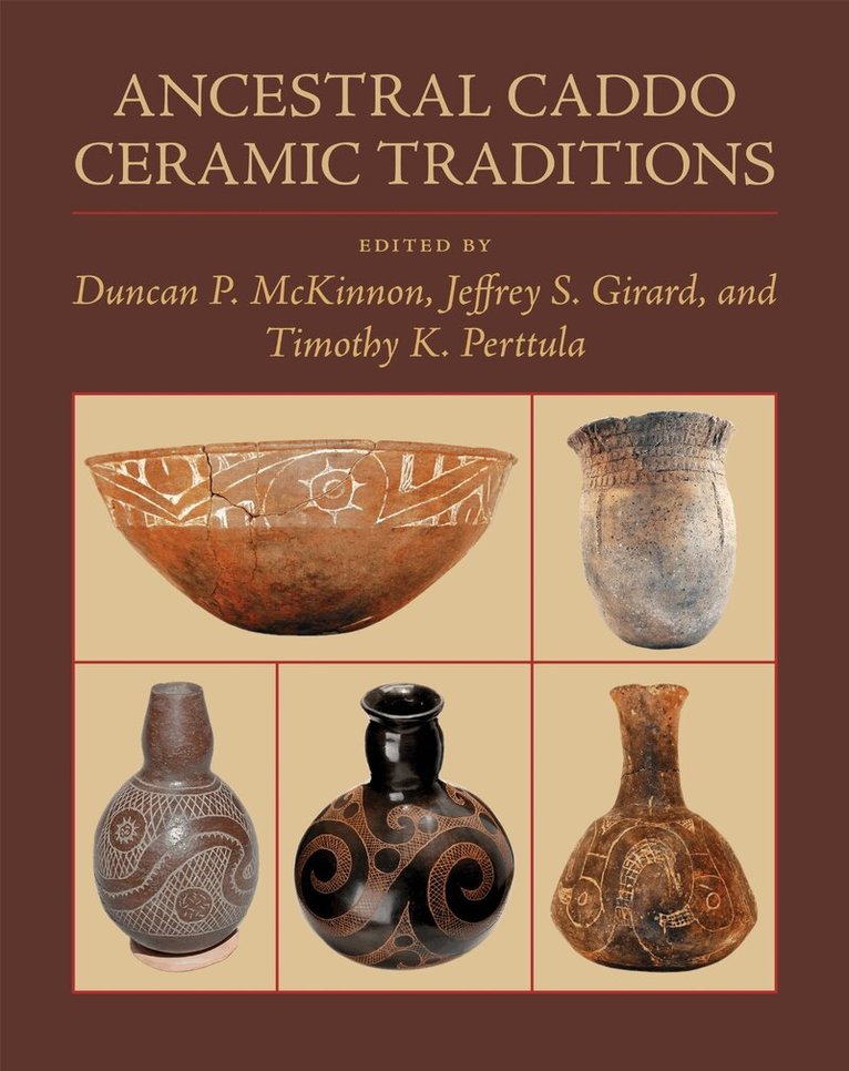 Duncan P. McKinnon, Jeffrey S. Girard, Timothy K. Perttula - Ancestral Caddo Ceramic Traditions, Inbunden. Tillgänglighet: Tillfälligt slut