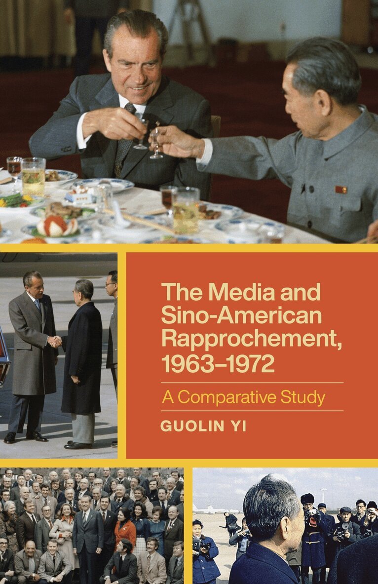 Guolin Yi - Media and Sino-American Rapprochement, 1963-1972, Inbunden