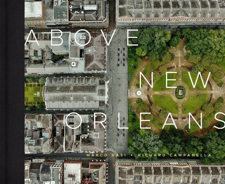 Richard Campanella - Above New Orleans, Inbunden
