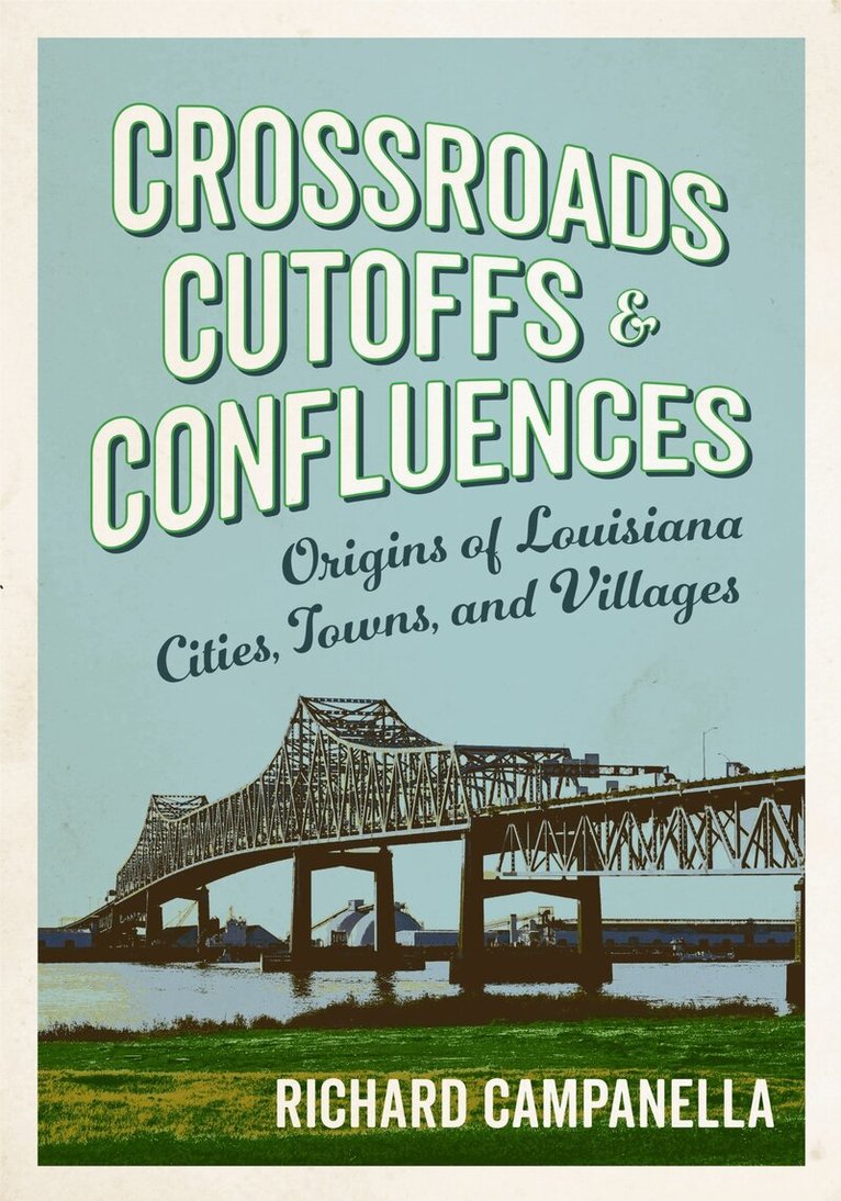 Richard Campanella - Crossroads, Cutoffs, and Confluences, Häftad