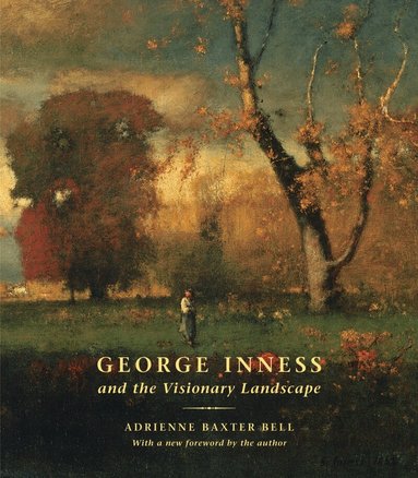 Adrienne Baxter Bell - George Inness and the Visionary Landscape, Inbunden