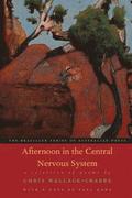 Afternoon in the Central Nervous System: A Selection Of Poems