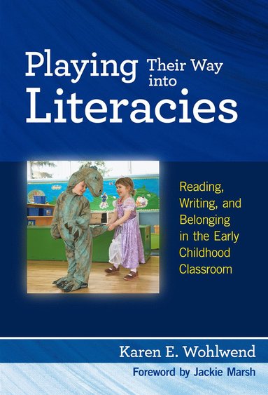Playing Their Way Into Literacies av Karen E Wohlwend, Karen E Wohlwend, Celia Genishi, Donna E Alvermann
