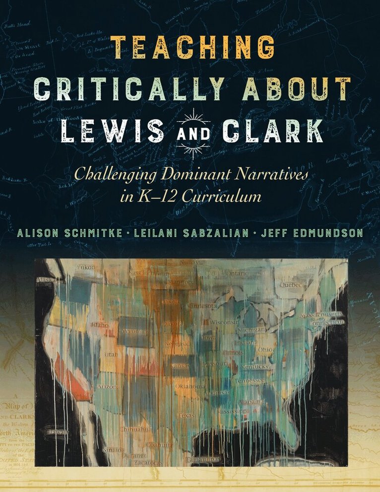 Alison Schmitke, Leilani Sabzalian, Jeff Edmundson - Teaching Critically About Lewis and Clark, Häftad. Tillgänglighet: Tillfälligt slut