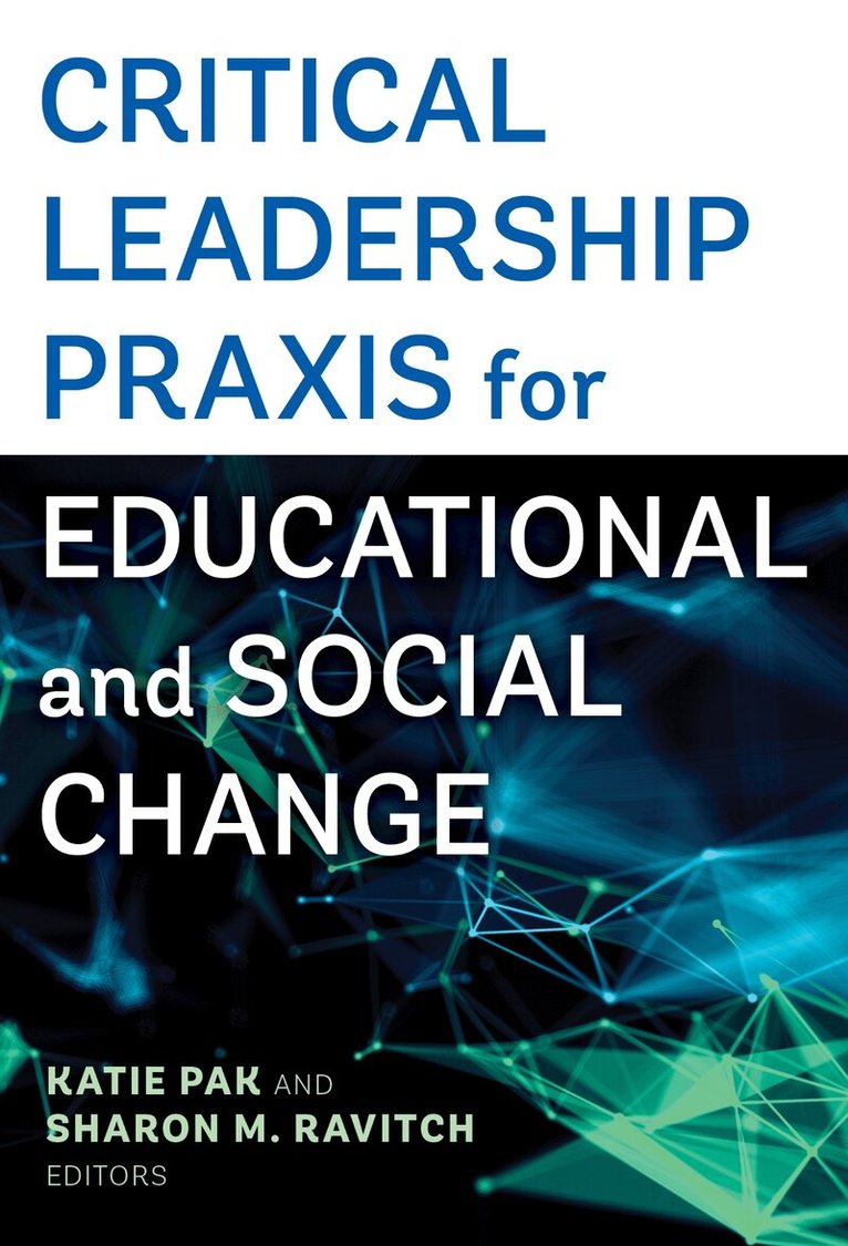 Katie Pak, Sharon Ravitch - Critical Leadership Praxis for Educational and Social Change, Häftad