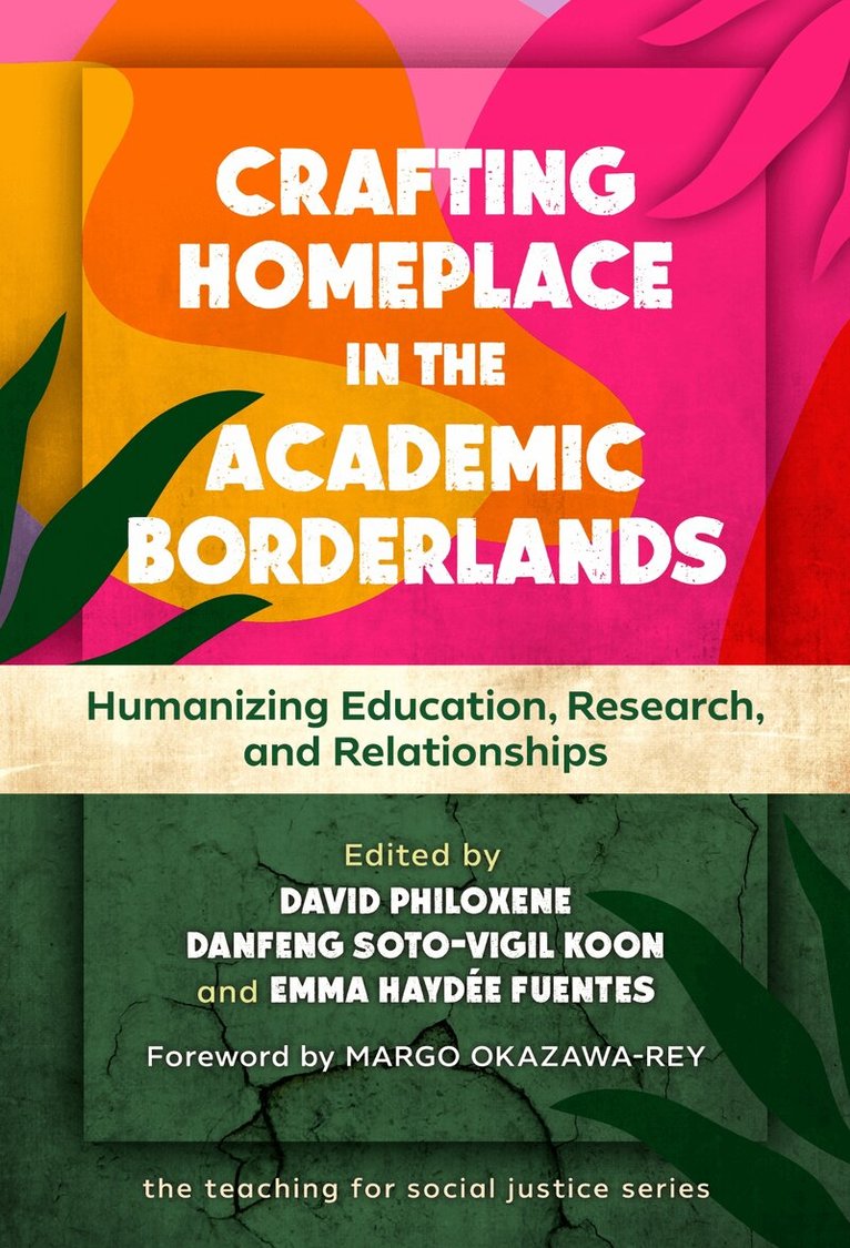 David Philoxene, Danfeng Soto-Vigil Koon, Emma Haydée Fuentes - Crafting Homeplace in the Academic Borderlands, Inbunden