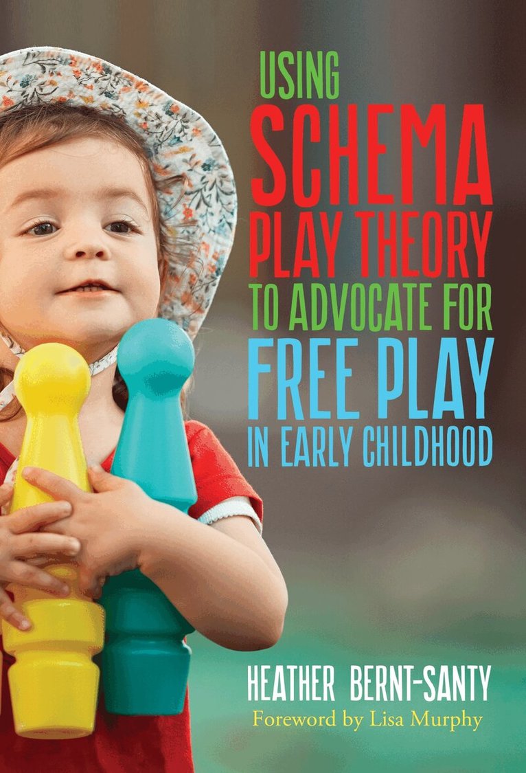 Heather Bernt-Santy - Using Schema Play Theory to Advocate for Free Play in Early Childhood, Inbunden