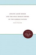 Johann Jacob Moser And The Holy Roman Empire Of The German Nation