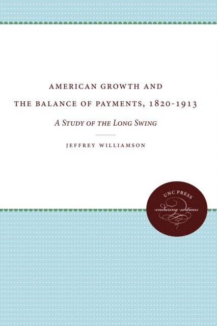 Jeffrey Williamson - American Growth and the Balance of Payments, 1820-1913, E-bok