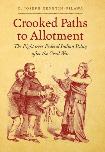 C. Joseph Genetin-Pilawa - Crooked Paths to Allotment, E-bok