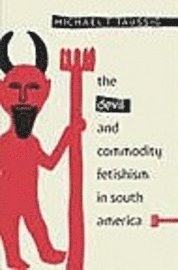 Michael T. Taussig - Devil and Commodity Fetishism in South America, Häftad. Tillgänglighet: Tillfälligt slut