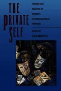 The Private Self: Theory and Practice of Women's Autobiographical Writings