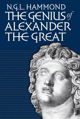 Genius of Alexander the Great av N G L Hammond, N G L Hammond