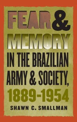 Shawn C. Smallman - Fear and Memory in the Brazilian Army and Society, 1889-1954, Häftad. Tillgänglighet: Lägg i varukorg