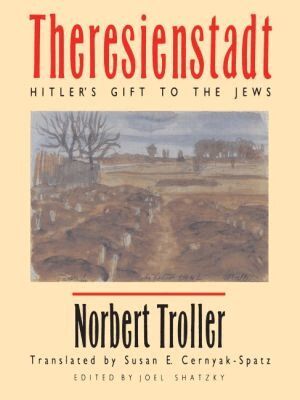 Norbert Troller, Joel Shatzky - Theresienstadt, Häftad