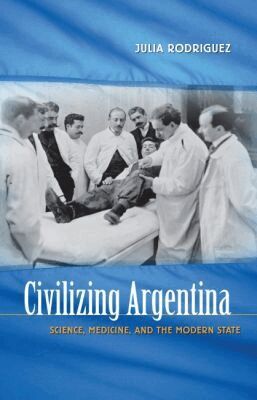 Julia Rodriguez - Civilizing Argentina, Häftad. Tillgänglighet: Lägg i varukorg