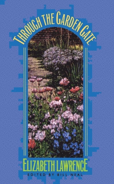 Elizabeth Lawrence, Bill Neal - Through the Garden Gate, E-bok