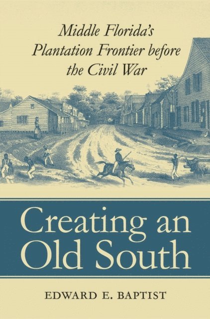 Edward E. Baptist - Creating an Old South, E-bok