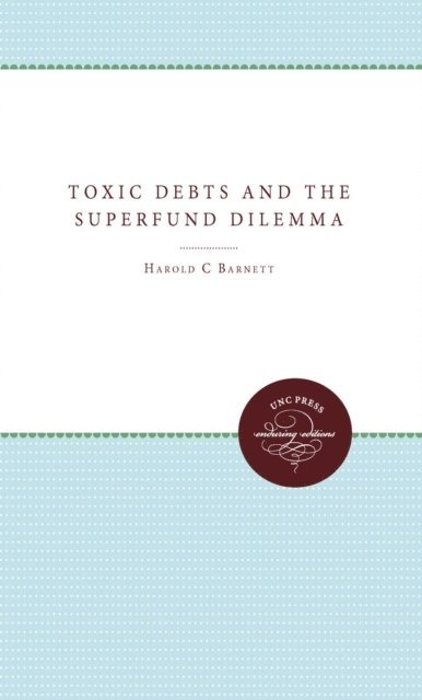 Harold C. Barnett - Toxic Debts and the Superfund Dilemma, E-bok