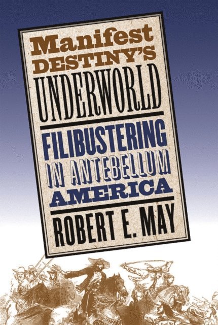 Robert E. May - Manifest Destiny's Underworld, E-bok