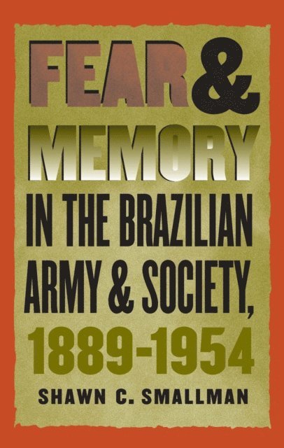 Shawn C. Smallman - Fear and Memory in the Brazilian Army and Society, 1889-1954, E-bok. Tillgänglighet: Lägg i varukorg