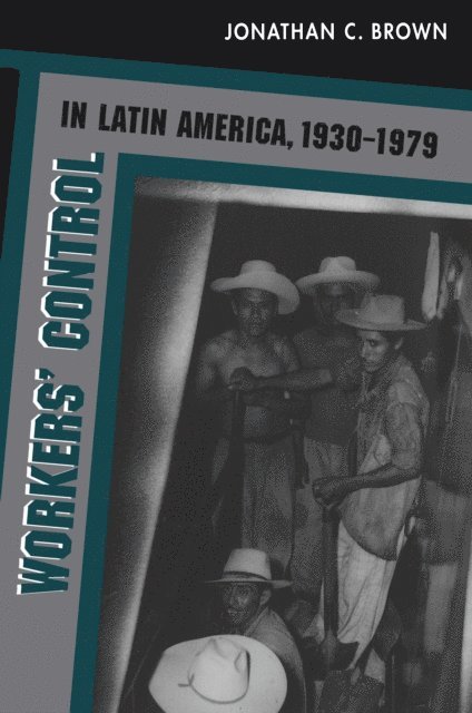 Jonathan C. Brown - Workers' Control in Latin America, 1930-1979, E-bok