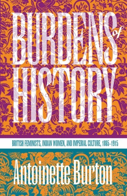 Antoinette Burton - Burdens of History, E-bok