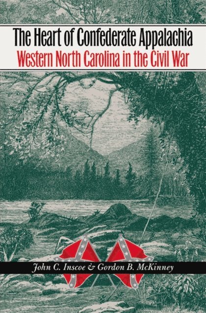 Gordon B. McKinney, John C. Inscoe - Heart of Confederate Appalachia, E-bok
