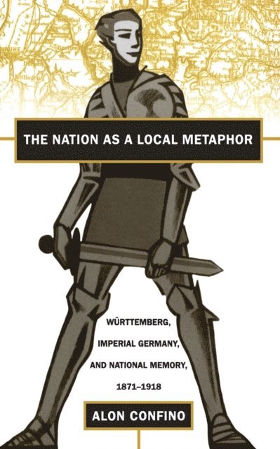Alon Confino - Nation as a Local Metaphor, E-bok