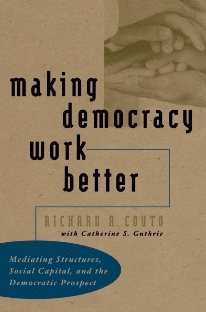 Richard A. Couto - Making Democracy Work Better, E-bok. Tillgänglighet: Lägg i varukorg