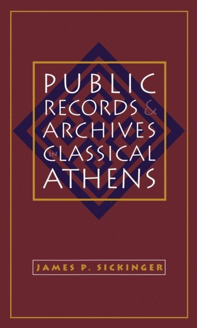 James P. Sickinger - Public Records and Archives in Classical Athens, E-bok