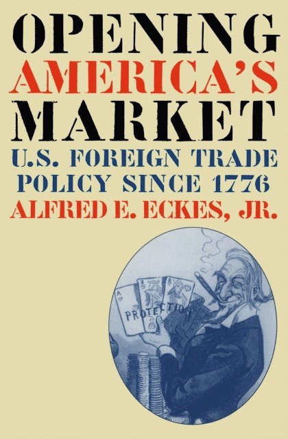 Alfred E. Eckes Jr. - Opening America's Market, E-bok