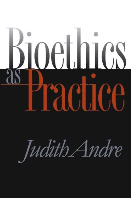 Judith Andre - Bioethics as Practice, E-bok