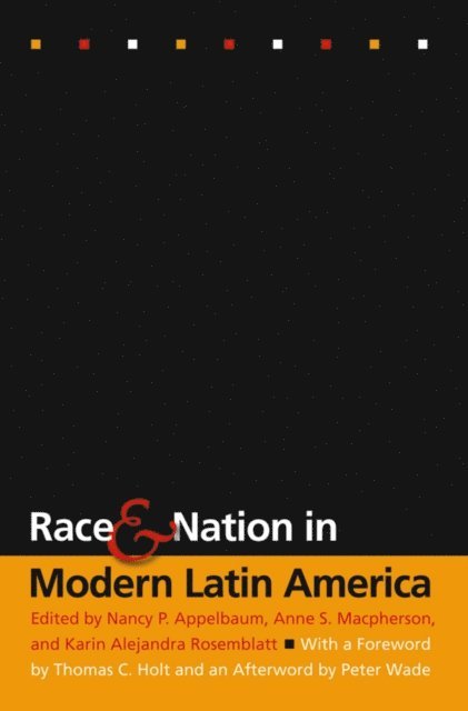 Karin Alejandra Rosemblatt, Anne S. Macpherson, Nancy P. Appelbaum - Race and Nation in Modern Latin America, E-bok