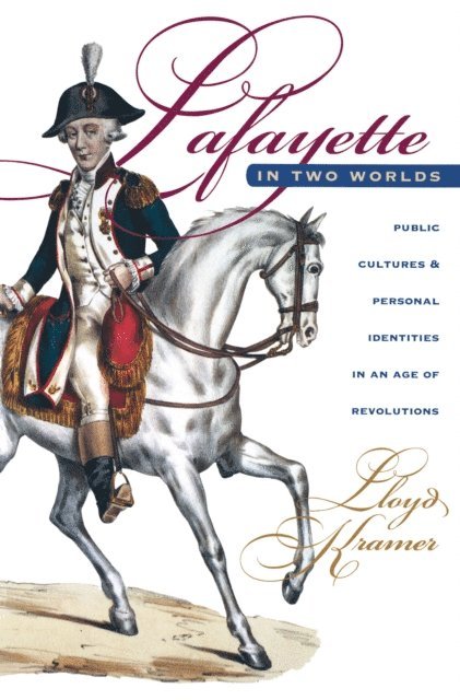 Lloyd S. Kramer - Lafayette in Two Worlds, E-bok