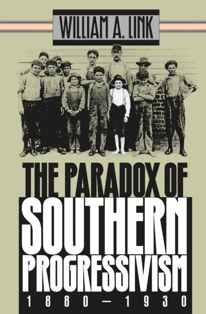 William A. Link - Paradox of Southern Progressivism, 1880-1930, E-bok