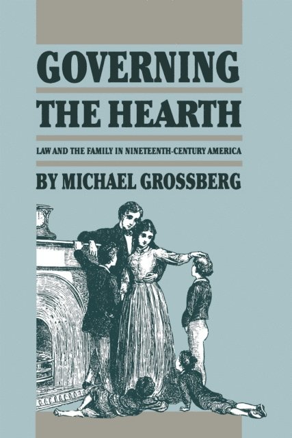 Michael Grossberg - Governing the Hearth, E-bok
