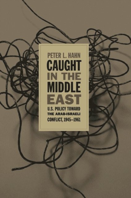 Peter L. Hahn - Caught in the Middle East, E-bok