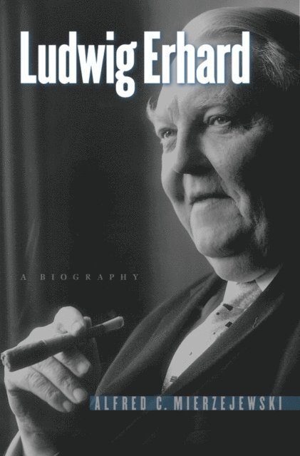 Alfred C. Mierzejewski - Ludwig Erhard, E-bok