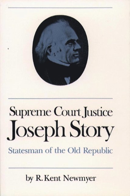 R. Kent Newmyer - Supreme Court Justice Joseph Story, E-bok