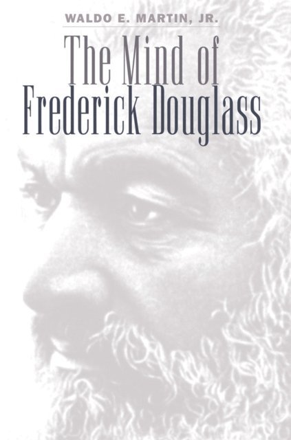 Waldo E. Martin Jr. - Mind of Frederick Douglass, E-bok