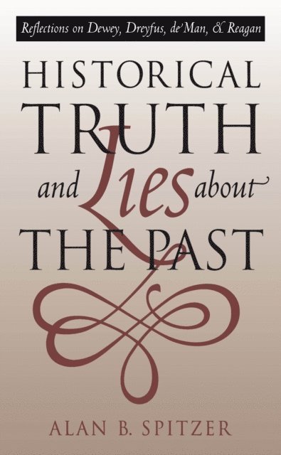 Alan B. Spitzer - Historical Truth and Lies About the Past, E-bok