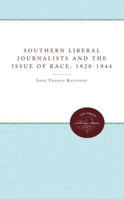 John T. Kneebone - Southern Liberal Journalists and the Issue of Race, 1920-1944, Häftad
