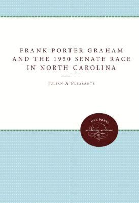 Augustus M. Burns III - Frank Porter Graham and the 1950 Senate Race in North Carolina, Häftad