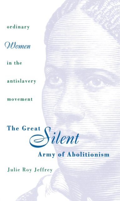 Julie Roy Jeffrey - Great Silent Army of Abolitionism, E-bok