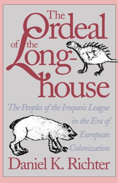 Daniel K. Richter - Ordeal of the Longhouse, E-bok