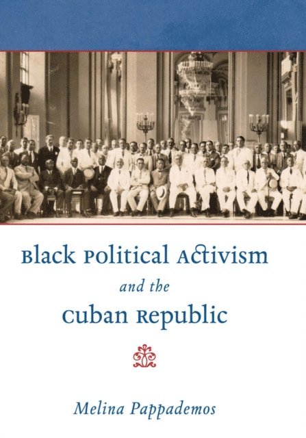 Melina Pappademos - Black Political Activism and the Cuban Republic, E-bok