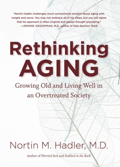 Nortin M. Hadler M.D. - Rethinking Aging, E-bok