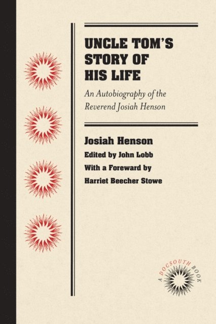 Josiah Henson, John Lobb - Uncle Tom's Story of His Life, E-bok