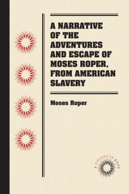 Moses Roper - Narrative of the Adventures and Escape of Moses Roper, from American Slavery, Häftad